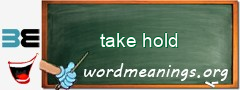 WordMeaning blackboard for take hold